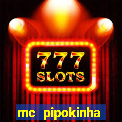 mc pipokinha transando telegram
